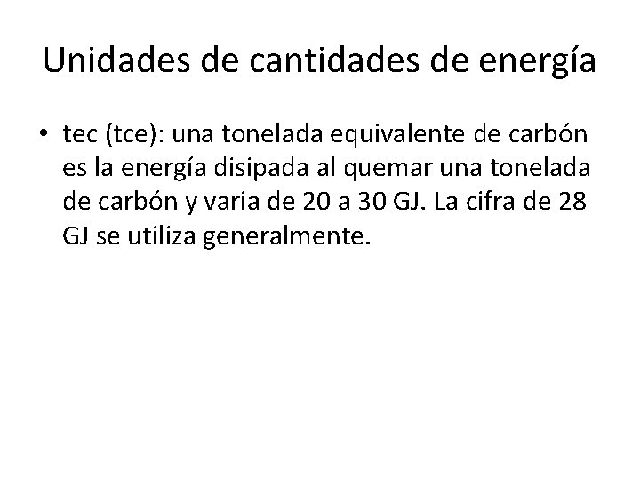 Unidades de cantidades de energía • tec (tce): una tonelada equivalente de carbón es