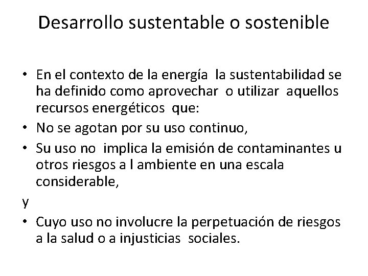 Desarrollo sustentable o sostenible • En el contexto de la energía la sustentabilidad se