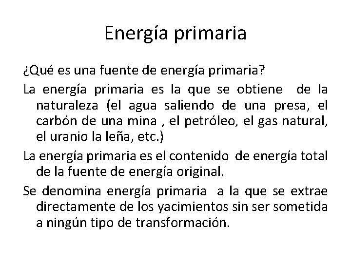 Energía primaria ¿Qué es una fuente de energía primaria? La energía primaria es la