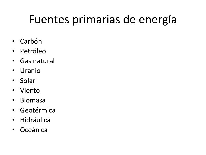 Fuentes primarias de energía • • • Carbón Petróleo Gas natural Uranio Solar Viento