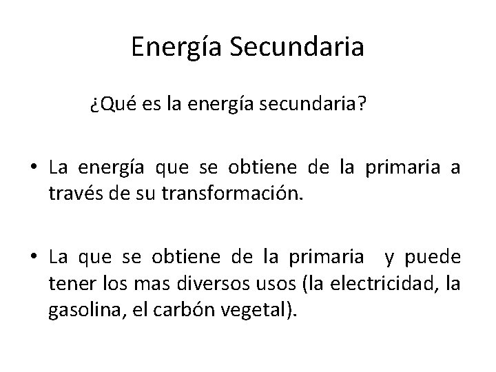 Energía Secundaria ¿Qué es la energía secundaria? • La energía que se obtiene de