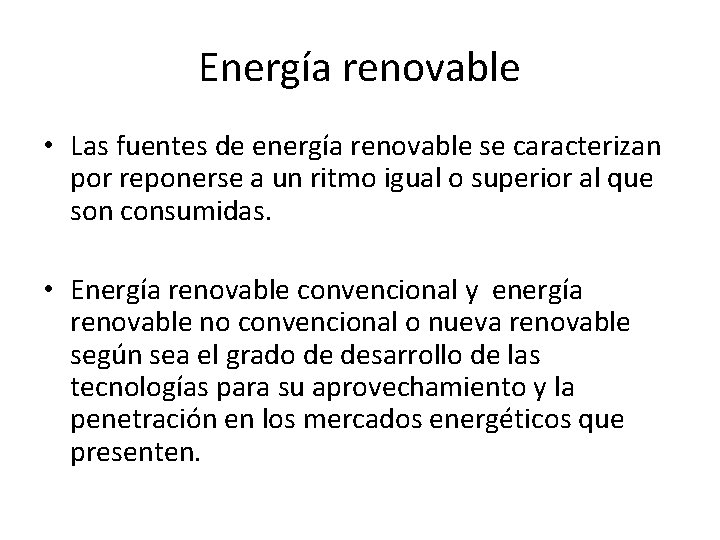 Energía renovable • Las fuentes de energía renovable se caracterizan por reponerse a un