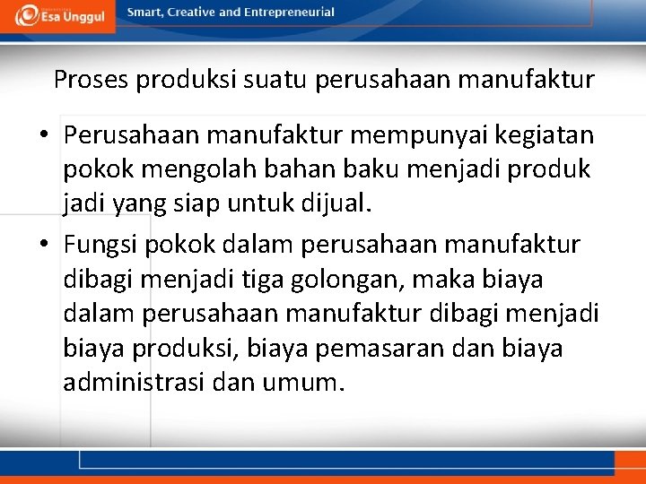 Proses produksi suatu perusahaan manufaktur • Perusahaan manufaktur mempunyai kegiatan pokok mengolah bahan baku