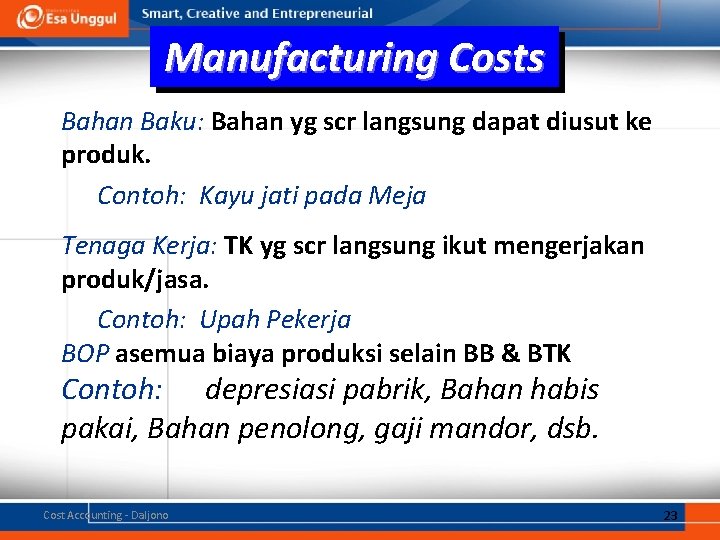 Manufacturing Costs Bahan Baku: Bahan yg scr langsung dapat diusut ke produk. Contoh: Kayu