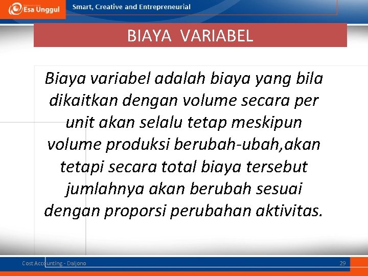 BIAYA VARIABEL Biaya variabel adalah biaya yang bila dikaitkan dengan volume secara per unit