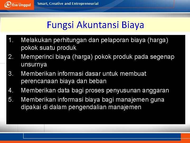 Fungsi Akuntansi Biaya 1. 2. 3. 4. 5. Melakukan perhitungan dan pelaporan biaya (harga)