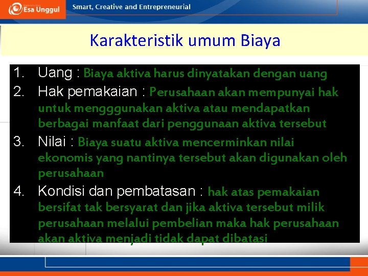 Karakteristik umum Biaya 1. Uang : Biaya aktiva harus dinyatakan dengan uang 2. Hak