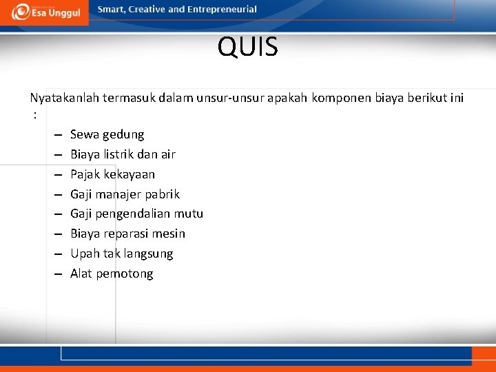 QUIS Nyatakanlah termasuk dalam unsur-unsur apakah komponen biaya berikut ini : – Sewa gedung