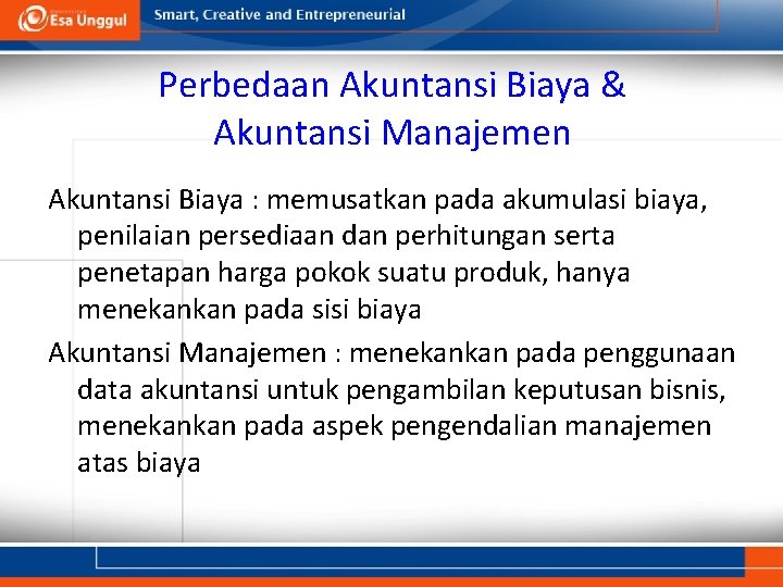 Perbedaan Akuntansi Biaya & Akuntansi Manajemen Akuntansi Biaya : memusatkan pada akumulasi biaya, penilaian