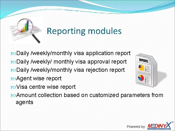 Reporting modules Daily /weekly/monthly visa application report Daily /weekly/ monthly visa approval report Daily