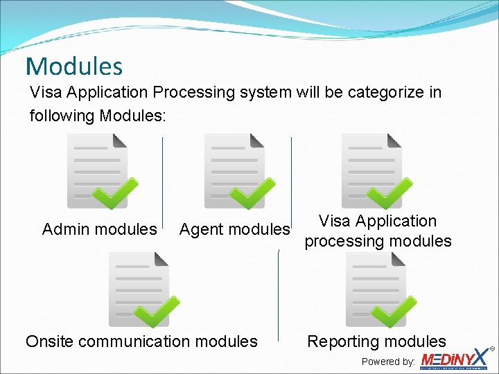 Modules Visa Application Processing system will be categorize in following Modules: Admin modules Agent