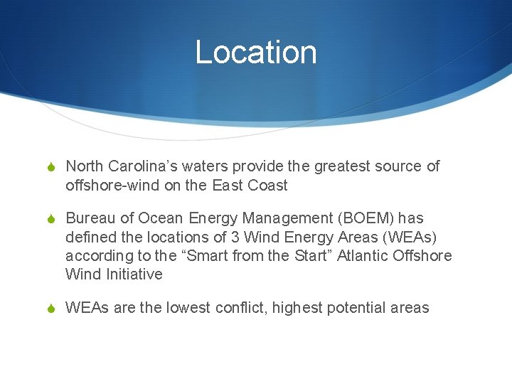 Location S North Carolina’s waters provide the greatest source of offshore-wind on the East