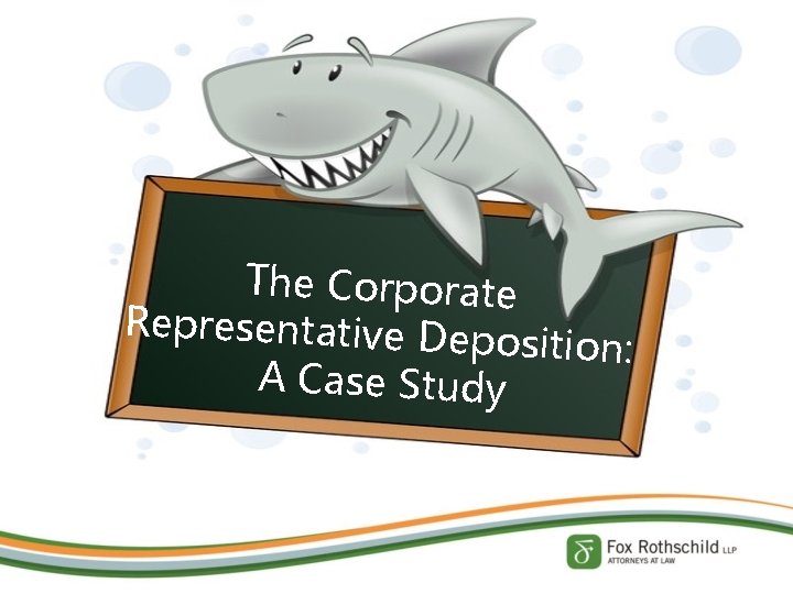 The Corporate Representative Dep osition: A Case Study 