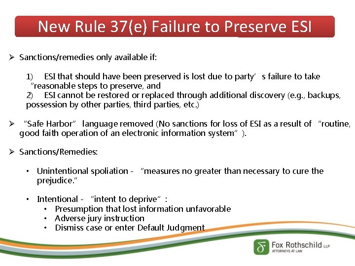 New Rule 37(e) Failure to Preserve ESI Ø Sanctions/remedies only available if: 1) ESI