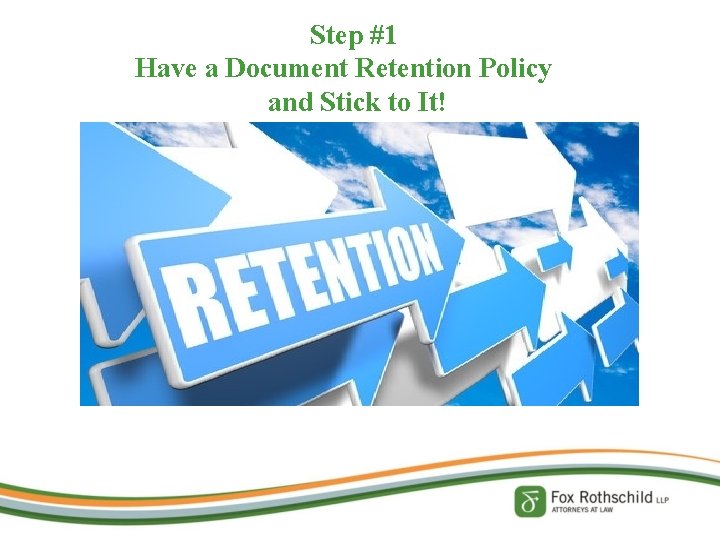 Step #1 Have a Document Retention Policy and Stick to It! 