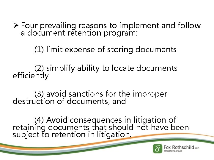 Ø Four prevailing reasons to implement and follow a document retention program: (1) limit