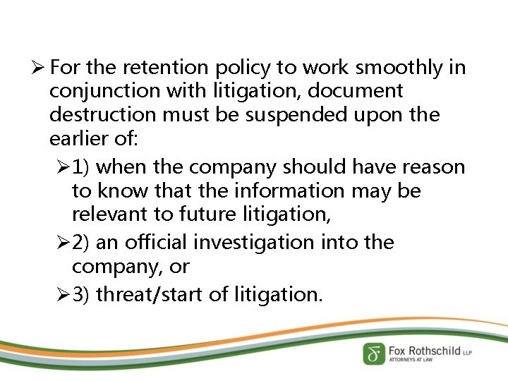 Ø For the retention policy to work smoothly in conjunction with litigation, document destruction