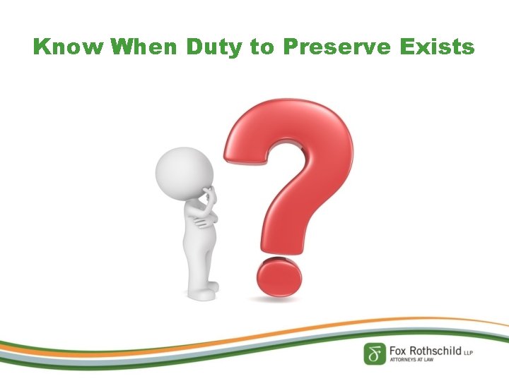 Know When Duty to Preserve Exists 