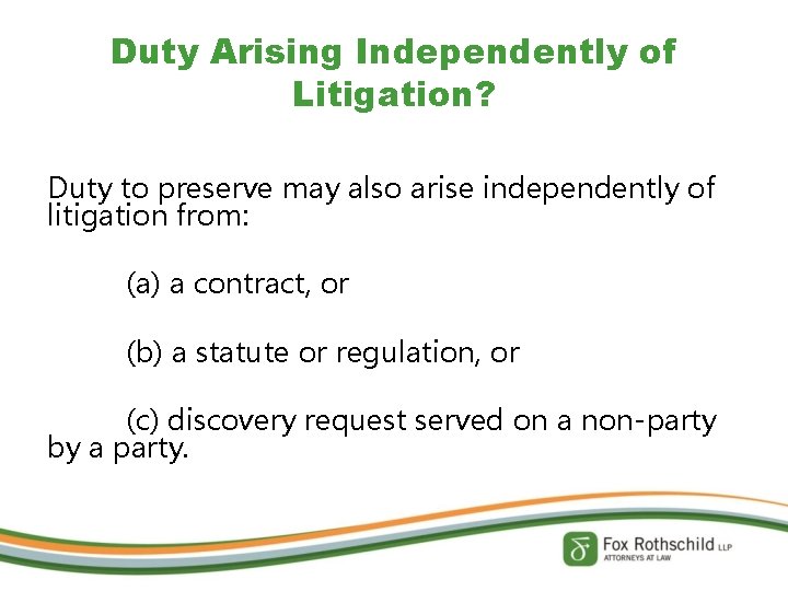 Duty Arising Independently of Litigation? Duty to preserve may also arise independently of litigation