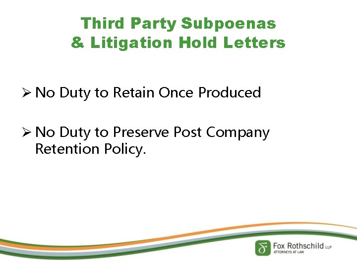 Third Party Subpoenas & Litigation Hold Letters Ø No Duty to Retain Once Produced