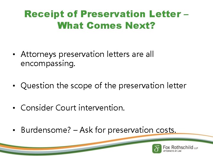 Receipt of Preservation Letter – What Comes Next? • Attorneys preservation letters are all