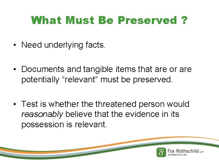What Must Be Preserved ? • Need underlying facts. • Documents and tangible items