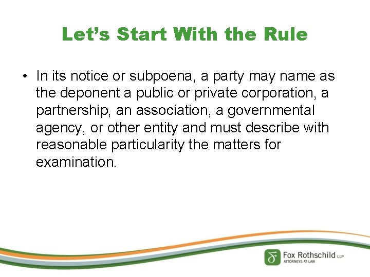 Let’s Start With the Rule • In its notice or subpoena, a party may