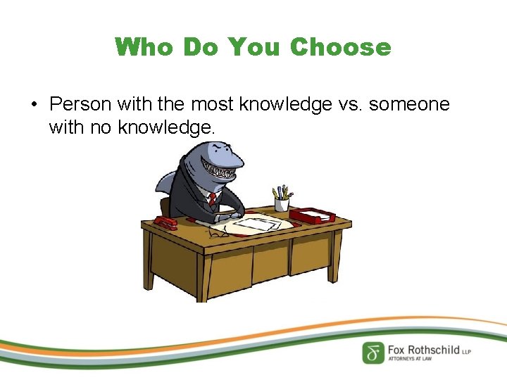 Who Do You Choose • Person with the most knowledge vs. someone with no