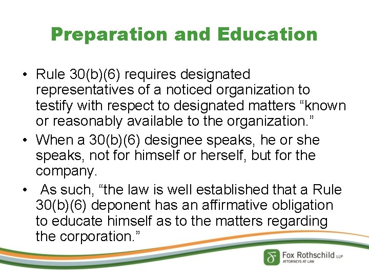 Preparation and Education • Rule 30(b)(6) requires designated representatives of a noticed organization to