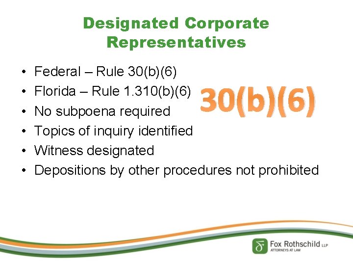 Designated Corporate Representatives • • • Federal – Rule 30(b)(6) Florida – Rule 1.