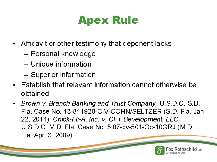 Apex Rule • Affidavit or other testimony that deponent lacks – Personal knowledge –