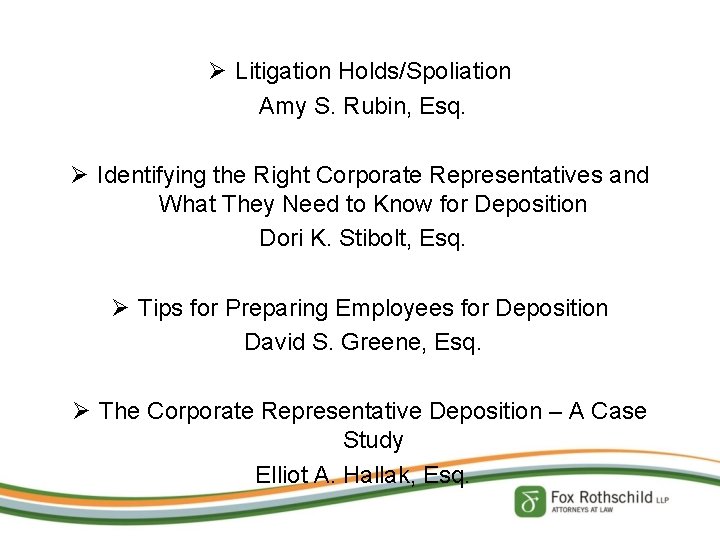 Ø Litigation Holds/Spoliation Amy S. Rubin, Esq. Ø Identifying the Right Corporate Representatives and