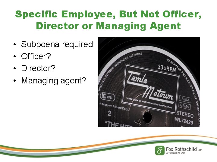 Specific Employee, But Not Officer, Director or Managing Agent • • Subpoena required Officer?