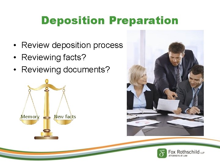 Deposition Preparation • Review deposition process • Reviewing facts? • Reviewing documents? Memory New