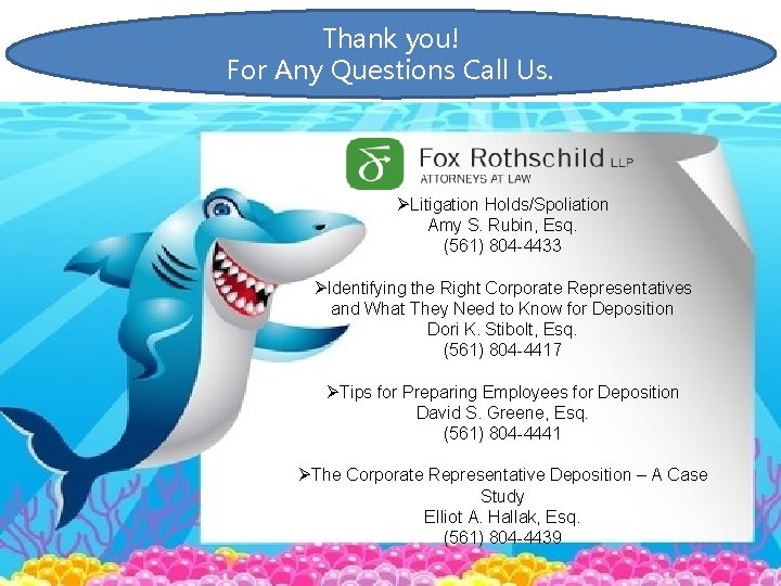 Thank you! For Any Questions Call Us. ØLitigation Holds/Spoliation Amy S. Rubin, Esq. (561)