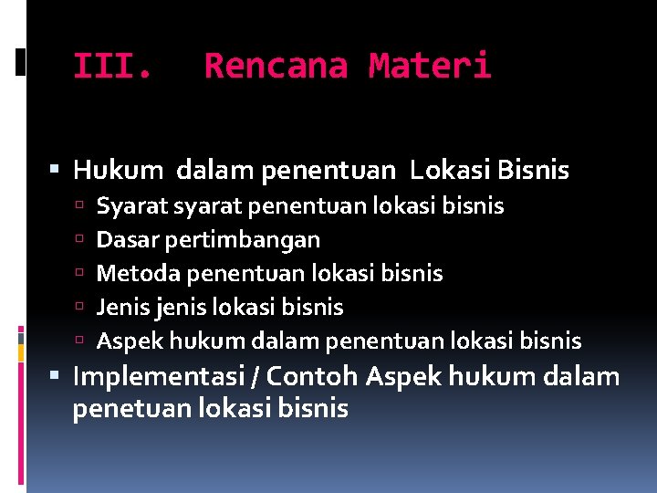 III. Rencana Materi Hukum dalam penentuan Lokasi Bisnis Syarat syarat penentuan lokasi bisnis Dasar