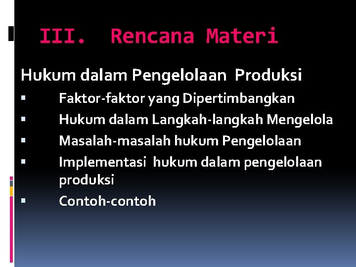 III. Rencana Materi Hukum dalam Pengelolaan Produksi Faktor-faktor yang Dipertimbangkan Hukum dalam Langkah-langkah Mengelola