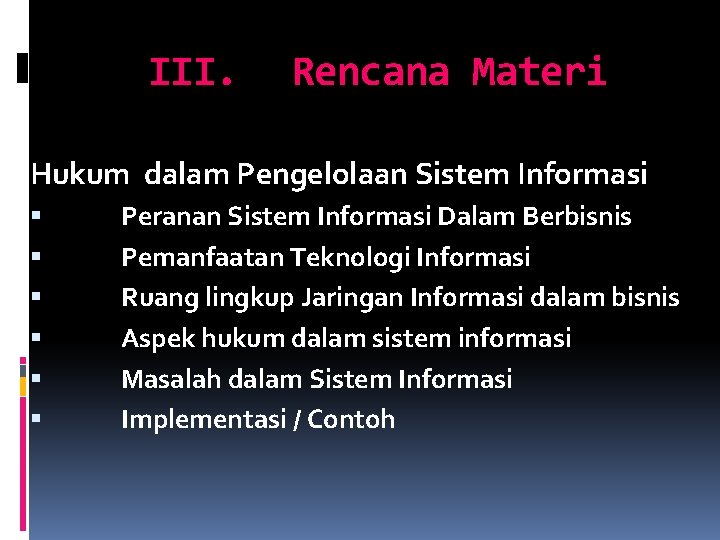 III. Rencana Materi Hukum dalam Pengelolaan Sistem Informasi Peranan Sistem Informasi Dalam Berbisnis Pemanfaatan