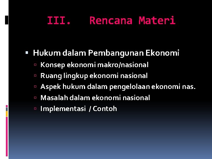 III. Rencana Materi Hukum dalam Pembangunan Ekonomi Konsep ekonomi makro/nasional Ruang lingkup ekonomi nasional