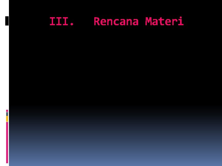 III. Rencana Materi 