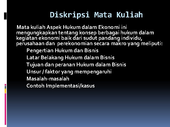 Diskripsi Mata Kuliah Mata kuliah Aspek Hukum dalam Ekonomi ini mengungkapkan tentang konsep berbagai