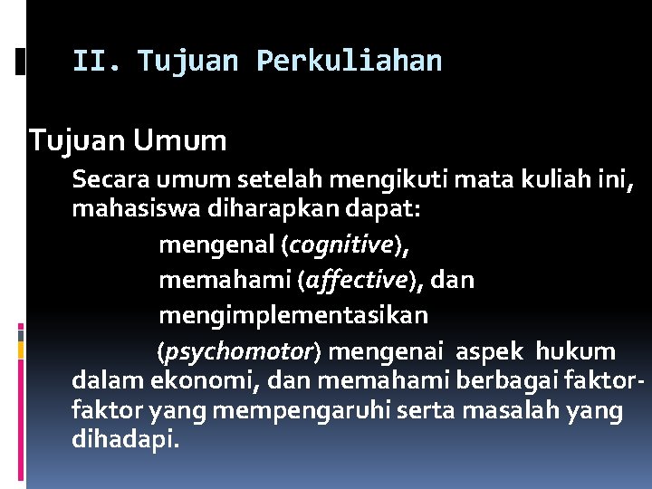 II. Tujuan Perkuliahan Tujuan Umum Secara umum setelah mengikuti mata kuliah ini, mahasiswa diharapkan