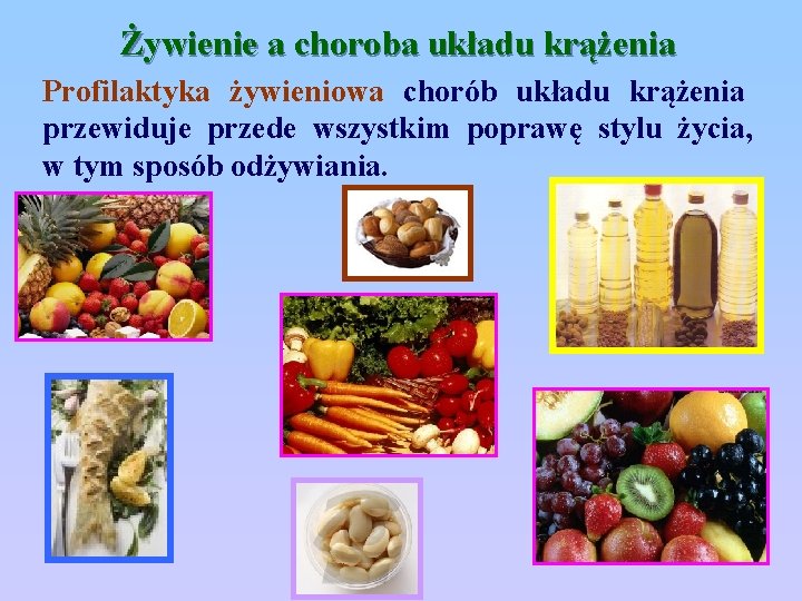 Żywienie a choroba układu krążenia Profilaktyka żywieniowa chorób układu krążenia przewiduje przede wszystkim poprawę