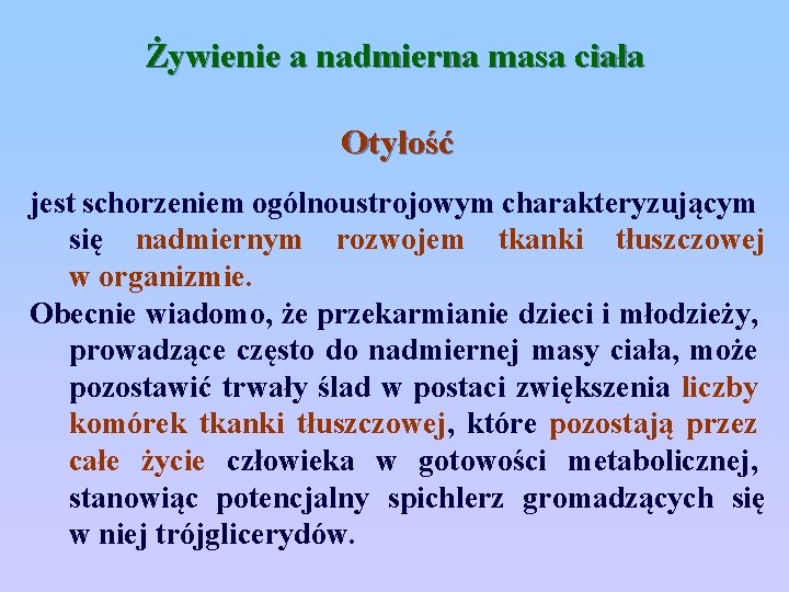 Żywienie a nadmierna masa ciała Otyłość jest schorzeniem ogólnoustrojowym charakteryzującym się nadmiernym rozwojem tkanki