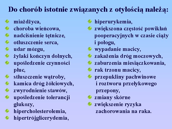 Do chorób istotnie związanych z otyłością należą: miażdżyca, choroba wieńcowa, nadciśnienie tętnicze, otłuszczenie serca,