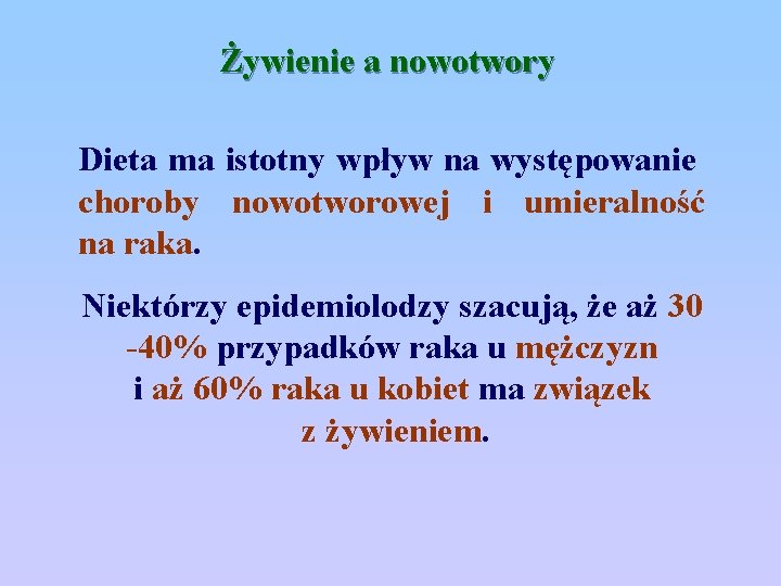 Żywienie a nowotwory Dieta ma istotny wpływ na występowanie choroby nowotworowej i umieralność na