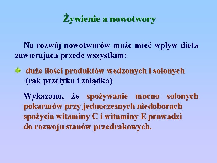 Żywienie a nowotwory Na rozwój nowotworów może mieć wpływ dieta zawierająca przede wszystkim: duże