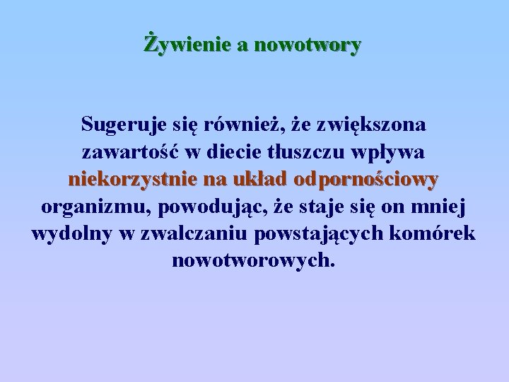 Żywienie a nowotwory Sugeruje się również, że zwiększona zawartość w diecie tłuszczu wpływa niekorzystnie