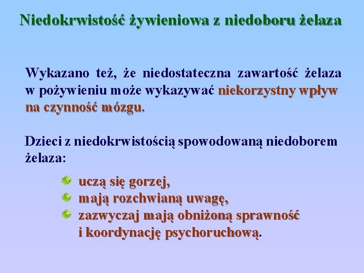 Niedokrwistość żywieniowa z niedoboru żelaza Wykazano też, że niedostateczna zawartość żelaza w pożywieniu może