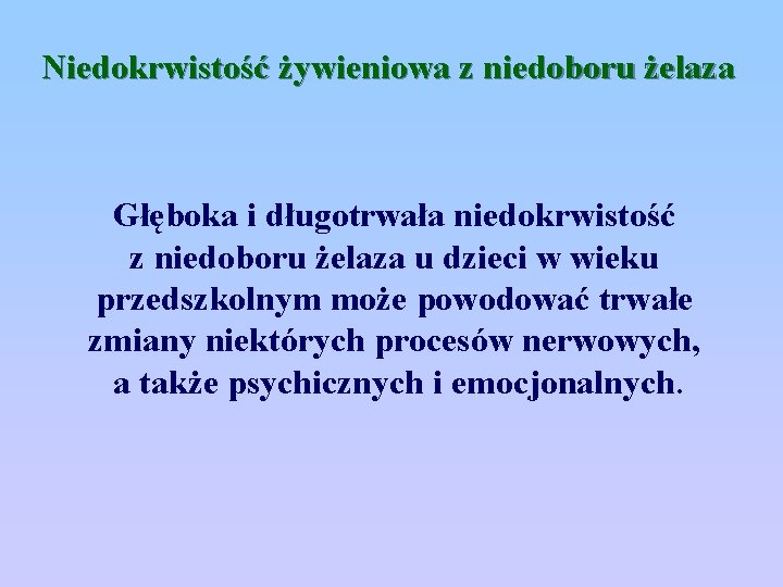 Niedokrwistość żywieniowa z niedoboru żelaza Głęboka i długotrwała niedokrwistość z niedoboru żelaza u dzieci